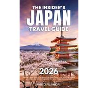 The Insider’s Japan Travel Guide: Discover Tokyo, Kyoto & Go Beyond the Usual Tourist Loop with Local Insights and Hidden Gems for Unforgettable Memories | Digital Maps Included