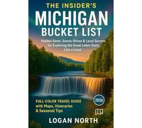 The Insider’s Michigan Bucket List: Hidden Gems, Scenic Drives & Local Secrets for Exploring the Great Lakes State Like a Local | Full-Color Travel Guide with Maps, Itineraries & Seasonal Tips