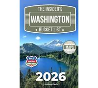 The Insider’s Washington Bucket List: A Full-Color Washington Travel Guide to Forest Trails, Secret Lakes & Relaxed Routes Without Crowds [INCLUDES: 2 Maps, Thematic Itineraries, Seasonal Highlights]