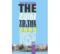 The Insider's Guide to the Colleges, 2005: Students on Campus Tell You What You Really Want to Know, 31st Edition (Insider's Guide to the Colleges: Students on Campus)