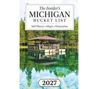The Insider's Michigan Bucket List: Discover 160 Secret Gems and Iconic Spots Across Two Peninsulas with Local Tips to Avoid the Crowds [Interactive Map]