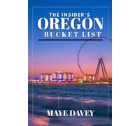 THE INSIDER'S OREGON BUCKET LIST: A Complete Guide to Oregon’s Natural Wonders, Hidden Treasures, and Local Culture
