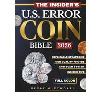 The Insider's U.S. Error Coin Bible: A Complete Guide Packed With Expert Secrets to Easily Identify, Accurately Value, and Confidently Invest in Rare Mint Errors to Build a One-of-a-Kind Collection