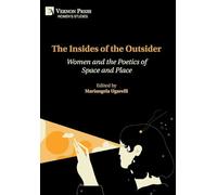 The Insides of the Outsider: Women and the Poetics of Space and Place (Women's Studies)