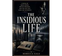 THE INSIDIOUS LIFE: A Novel of Quiet Power, Private Pressure, and the Lies That Look Like Accidents
