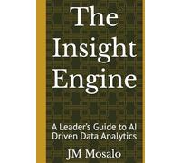 The Insight Engine: A Leader’s Guide to AI Driven Data Analytics