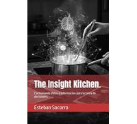 The Insight Kitchen.: Cocinanando datos e informacion para la toma de decisiones.