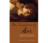 The Insistence of Art: Aesthetic Philosophy after Early Modernity