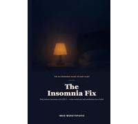 The Insomnia Fix: Beat Chronic Insomnia with CBT-I and Sleep Naturally Again - When Melatonin, Meditation, and "Sleep Hygiene" Have Failed You