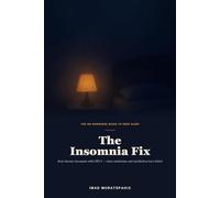The Insomnia Fix: Beat Chronic Insomnia with CBT-I and Sleep Naturally Again - When Melatonin, Meditation, and "Sleep Hygiene" Have Failed You