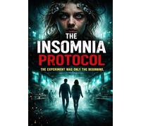 The Insomnia Protocol: The Experiment Was Only the Beginning. (The Insomnia Experiment Series)