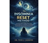 The Insomnia Reset Method: A Practical Guide to Falling Asleep Faster, Calming Nighttime Overthinking, and Building Natural Sleep Habits for Deep, Consistent Rest
