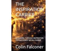 THE INSPIRATION CARRIER: DESIGNING THROUGH INSPIRATION FOR SUSTAINED SOCIAL CHANGE
