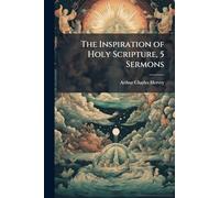 The Inspiration of Holy Scripture, 5 Sermons