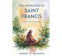 The Inspiration of Saint Francis: A Companion For Reflection