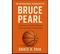 THE INSPIRATIONAL BIOGRAPHY OF BRUCE PEARL: A Journey of Faith, Resilience, and Leadership in Basketball