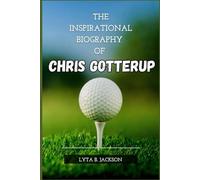 THE INSPIRATIONAL BIOGRAPHY OF CHRIS GOTTERUP