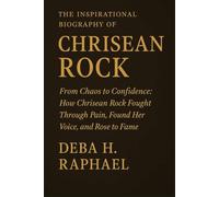 THE INSPIRATIONAL BIOGRAPHY OF CHRISEAN ROCK: From Chaos to Confidence: How Chrisean Rock Fought Through Pain, Found Her Voice, and Rose to Fame