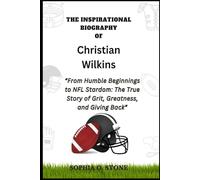 THE INSPIRATIONAL BIOGRAPHY OF Christian Wilkins: “From Humble Beginnings to NFL Stardom: The True Story of Grit, Greatness, and Giving Back”
