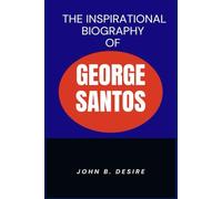 THE INSPIRATIONAL BIOGRAPHY OF GEORGE SANTOS