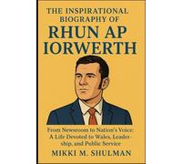 THE INSPIRATIONAL BIOGRAPHY OF RHUN AP IORWERTH: From Newsroom to Nation’s Voice: A Life Devoted to Wales, Leadership, and Public Service