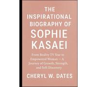 THE INSPIRATIONAL BIOGRAPHY OF SOPHIE KASAEI: From Reality TV Star to Empowered Woman - A Journey of Growth, Strength, and Self-Discovery