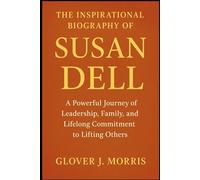 THE INSPIRATIONAL BIOGRAPHY OF SUSAN DELL: A Powerful Journey of Leadership, Family, and Lifelong Commitment to Lifting Others