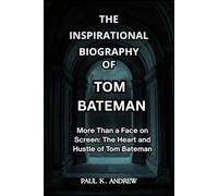 THE INSPIRATIONAL BIOGRAPHY OF TOM BATEMAN: More Than a Face on Screen: The Heart and Hustle of Tom Bateman