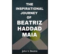 THE INSPIRATIONAL JOURNEY OF BEATRIZ HADDAD MAIA