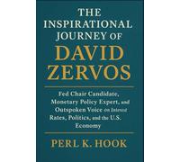 THE INSPIRATIONAL JOURNEY OF DAVID ZERVOS: Fed Chair Candidate, Monetary Policy Expert, and Outspoken Voice on Interest Rates, Politics, and the U.S. Economy