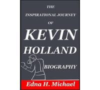 THE INSPIRATIONAL JOURNEY OF KEVIN HOLLAND BIOGRAPHY