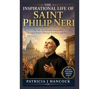 THE INSPIRATIONAL LIFE OF SAINT PHILIP NERI (Devotional Saint Stories and Biographies)