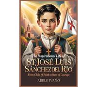 The Inspirational Life of St. José Luis Sánchez Del Río (Christian Heritage Biography Series)