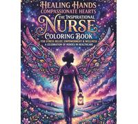 The Inspirational Nurse Coloring Book: Stress Relief, Empowerment & Wellness for Healthcare Heroes | Cute & Funny Nurse Gift with Motivational Quotes and Relatable Humors for Grown-Ups