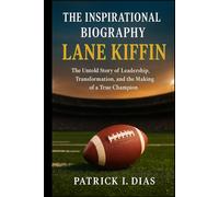 THE INSPIRATIONAL OF BIOGRAPHY LANE KIFFIN: The Untold Story of Leadership, Transformation, and the Making of a True Champion
