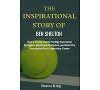 The Inspirational Story of Ben Shelton: How a Young Tennis Prodigy Overcame Struggles, Mastered Discipline, and Built the Foundation for a Legendary ... Stories of Grit, Glory, and Greatness)
