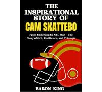 The Inspirational Story of Cam Skattebo: From Underdog to NFL Star - The Story of Grit, Resilience, and Triumph