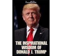 The Inspirational Wisdom of Donald Trump: America's Savior
