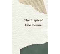 The Inspired Life Planner: Focus on What Matters, Stay Positive, and Create the Life You Desire
