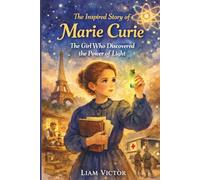 The inspired story of Marie Curie: The Girl Who Discovered the Power of Light