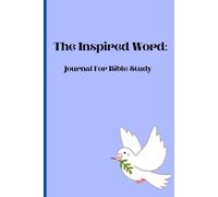 The Inspired Word: Journal for Bible Study: A Devotional Companion for Deepening Your Walk with God