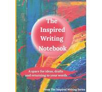 The Inspired Writing Notebook: A space for ideas, drafts and returning to your words (plus doodling & colouring in!) (The Inspired Writing Series)