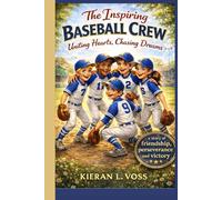 THE INSPIRING BASEBALL CREW: Uniting Hearts, Chasing Dreams: A Story of Friendship, Perseverance, and Victory