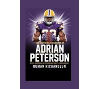 The inspiring biography of Adrian Peterson: Battles, Breakthroughs, and the Unshakable Will of a Football Warrior