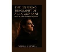 THE INSPIRING BIOGRAPHY OF ALEX CONSANI: The Fearless Face Of Modern Fashion