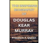 THE INSPIRING BIOGRAPHY OF DOUGLAS KEAR MURRAY