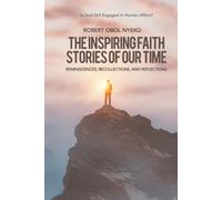 The Inspiring Faith Stories of Our Time: Reminiscences, Recollections, and Reflections