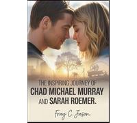 The Inspiring Journey of Chad Michael Murray and Sarah Roemer: A Heartfelt Story of Love, Family, and Resilience-How This Hollywood Power Couple Built ... (Hollywood Celebrities Couples Biographies)