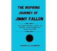 The Inspiring Journey of Jimmy Fallon: How Laughter Became a Lifeline, and Resilience Turned Struggles Into Purpose and Growth (BIOGRAPHY OF ICONS)