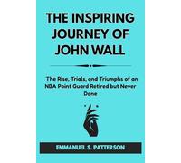 THE INSPIRING JOURNEY OF JOHN WALL: The Rise, Trials, and Triumphs of an NBA Point Guard Retired but Never Done